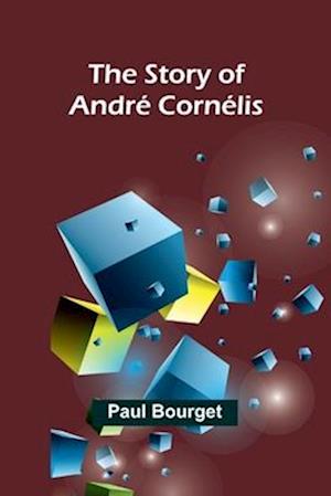 Cover for Paul Bourget · The Story of Andre Cornelis (Taschenbuch) (2024)