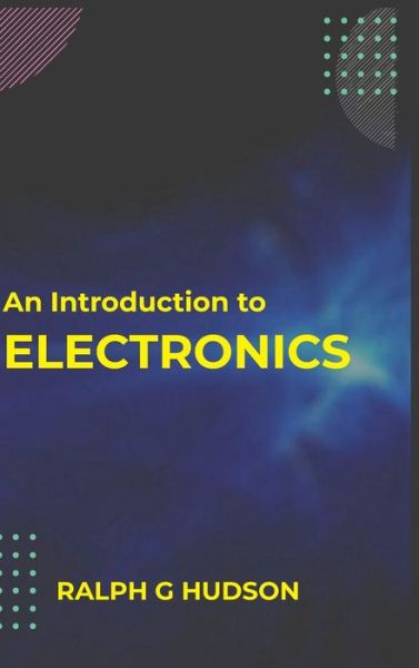 An Introduction to Electronics - Ralph Hudson G - Books - Maxwell Press - 9789390063710 - July 1, 2021