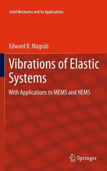 Edward B. Magrab · Vibrations of Elastic Systems: With Applications to MEMS and NEMS - Solid Mechanics and Its Applications (Hardcover Book) (2012)