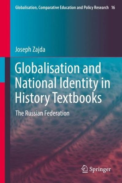 Cover for Joseph Zajda · Globalisation and National Identity in History Textbooks: The Russian Federation - Globalisation, Comparative Education and Policy Research (Hardcover Book) [1st ed. 2017 edition] (2017)