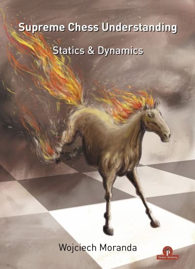 Wojciech Moranda · Supreme Chess Understanding: Statics & Dynamics (Paperback Bog) (2023)