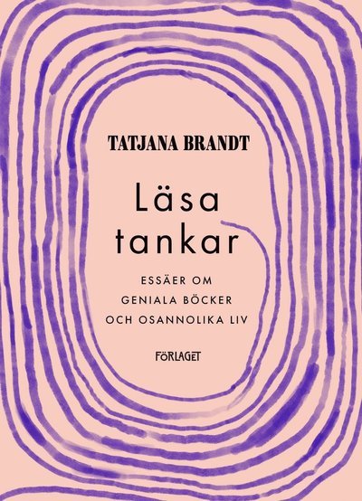 Cover for Tatjana Brandt · Läsa tankar : essäer om geniala böcker och osannolika liv (Bog) (2021)