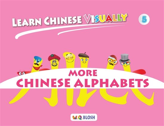 Cover for W Q Blosh · Learn Chinese Visually 5: More Chinese Alphabets: Preschoolers' First Chinese Book (Age 5) - Learn Chinese Visually (Paperback Book) (2020)