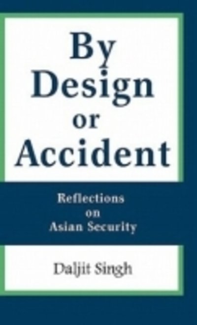 By Design or Accident: Reflections on Asian Security - Daljit Singh - Livres - Institute of Southeast Asian Studies - 9789814279710 - 30 août 2010