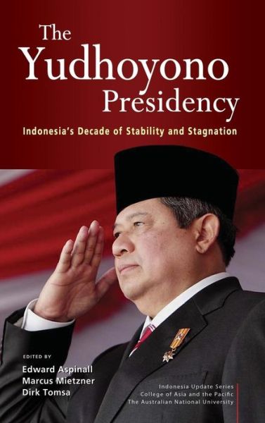 Cover for Dirk Tomsa · The Yudhoyono Presidency: Indonesia's Decade of Stability and Stagnation (Hardcover bog) (2015)