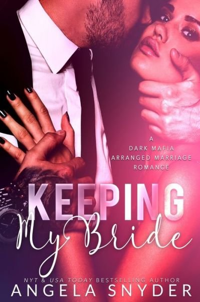 Cover for Angela Snyder · Keeping My Bride: A Dark Mafia Arranged Marriage Romance - Keeping What's Mine (Taschenbuch) (2021)