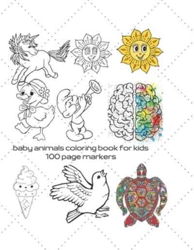 Cover for Jad Nour · Baby Animals Coloring Book for Kids 100 Page Markers: Best Coloring Book for My Baby Creativity with Plants, Animals, Shapes and Picturesque Nature Elaborately (Paperback Book) (2021)