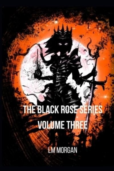 Cover for LM Morgan · The Black Rose Series - Volume Three (Taschenbuch) (2021)