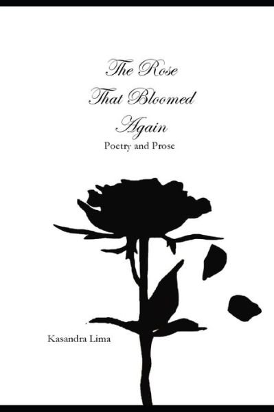 Cover for Kasandra Lima · The Rose That Bloomed Again: Poetry and Prose (Paperback Book) (2021)