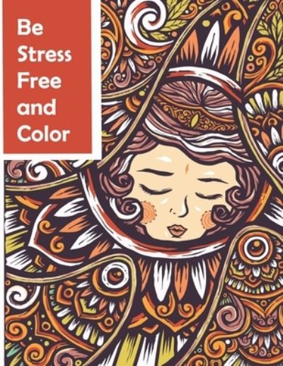 Cover for Abidine Sfpublushing · Be Stress Free and Color: Creative Activity (Creative Coloring) (Paperback Book) (2021)