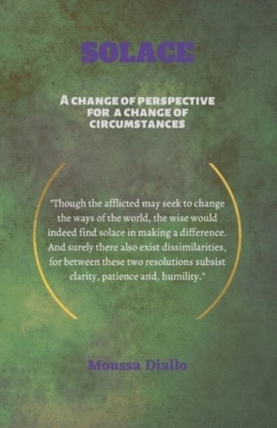 Solace: A Change of Perspective For a Change of Circumstances - Moussa Diallo - Livres - Independently Published - 9798510342710 - 27 mai 2021