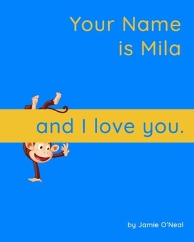 Cover for Jamie O'Neal · Your Name is Mila and I Love You..: A Baby Book for Mila (Taschenbuch) (2021)