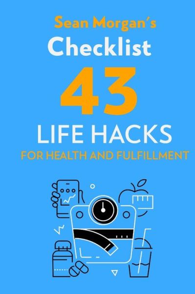 Cover for Sean Morgan · Sean Morgan's Checklist: 43 Life Hacks for Health and Fulfillment (Paperback Book) (2020)