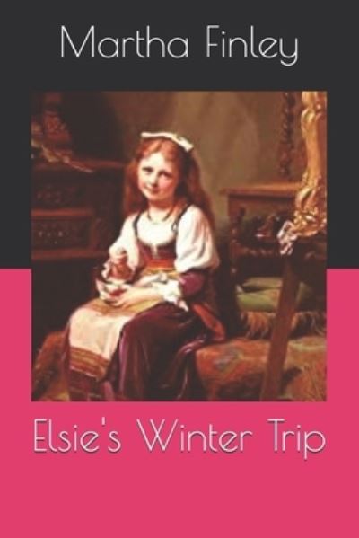 Cover for Martha Finley · Elsie's Winter Trip (Paperback Book) (2020)