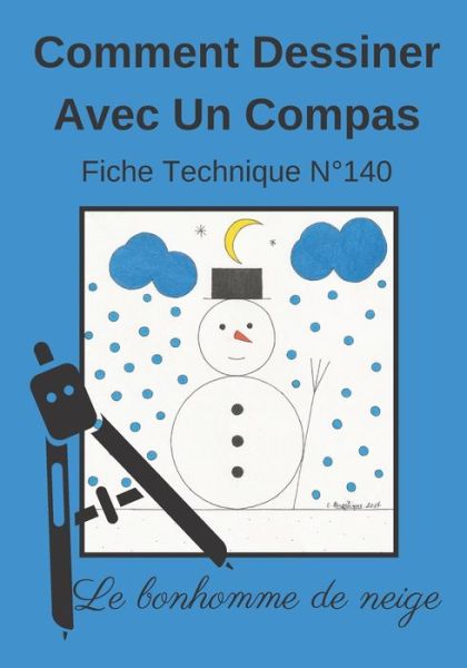 Cover for Dessin Au Compas Angelique Editions · Comment Dessiner Avec Un Compas Fiche Technique N Degrees140 Le bonhomme de neige: Apprendre a Dessiner Pour Enfants de 6 ans Dessin Au Compas Cahier d'activites geometriques, artistiques et manuelles. (Paperback Book) (2020)