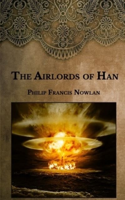 The Airlords of Han - Philip Francis Nowlan - Kirjat - Independently Published - 9798595774710 - maanantai 18. tammikuuta 2021