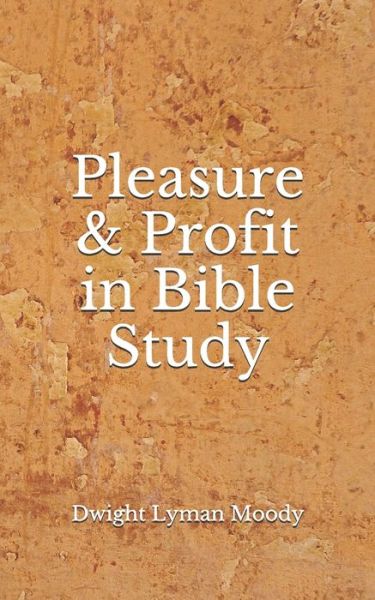 Cover for Dwight Lyman Moody · Pleasure &amp; Profit in Bible Study (Paperback Book) (2020)