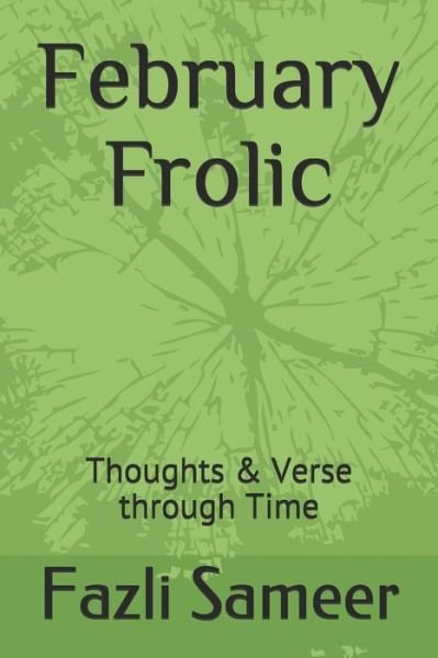 February Frolic: Thoughts & Verse through Time - Fazli Sameer - Books - Independently Published - 9798680207710 - August 28, 2020