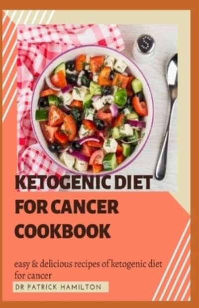 Cover for Patrick Hamilton · Ketogenic Diet for Cancer Cookbook (Paperback Book) (2020)