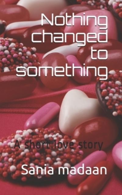 Cover for Sania Madaan · Nothing changed to something (Paperback Book) (2021)