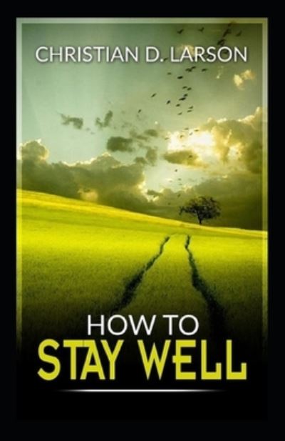 Cover for Christian D Larson · How to Stay Well (Paperback Book) (2021)