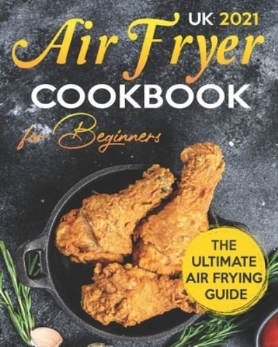 Cover for Michael Williams · Air Fryer Cookbook for Beginners UK: A Comprehensive Air Fryer Guide for Beginners with More Than 100 Easy &amp; Delicious Recipes. (Pocketbok) (2021)