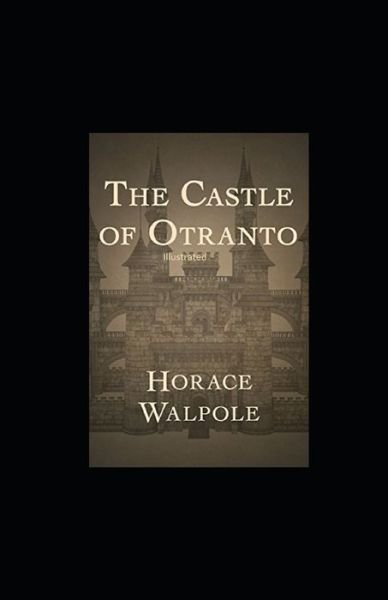 The Castle of Otranto Illustrated - Horace Walpole - Bøger - Independently Published - 9798742523710 - 3. maj 2021