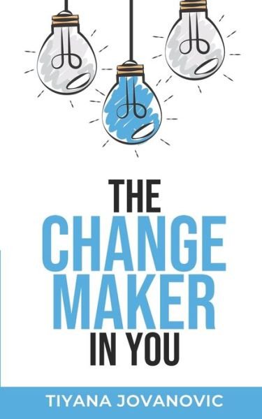 Cover for Tiyana Jovanovic · The Changemaker In You (Paperback Book) (2021)