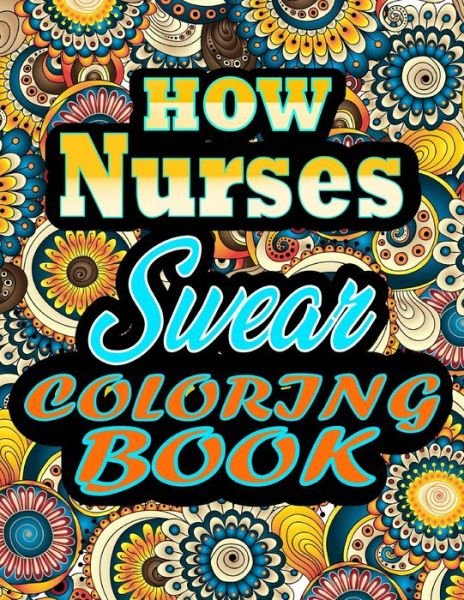 Cover for Thomas Alpha · How Nurses Swear Coloring Book: Adults Gift for Nurses - adult coloring book - Mandalas coloring book - cuss word coloring book - adult swearing coloring book (100 pages) (Paperback Book) (2021)