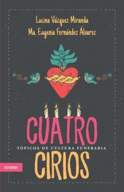 Cover for Ma Eugenia Fernandez Alvarez · Cuatro cirios: Topicos de cultura funeraria (Paperback Bog) (2021)