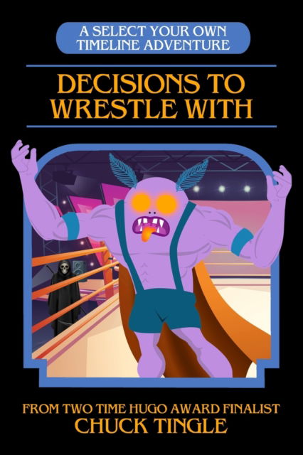 Decisions To Wrestle With: A Select Your Own Timeline Adventure - Chuck Tingle - Books - Independently Published - 9798830998710 - May 21, 2022