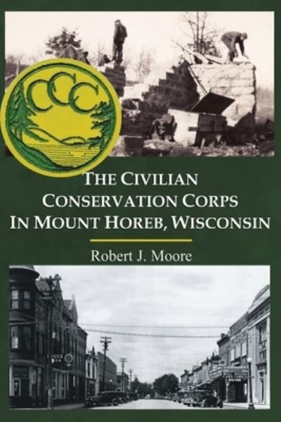Cover for Robert J Moore · The Civilian Conservation Corps in Mount Horeb, Wisconsin (Paperback Book) (2022)