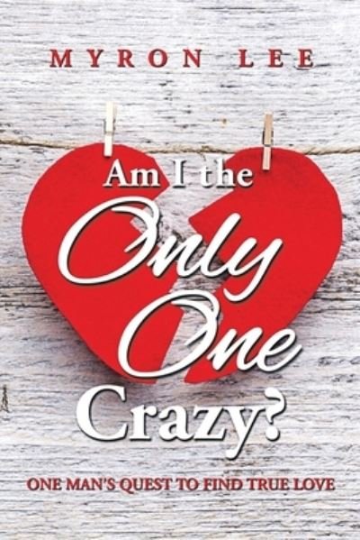 Cover for Myron Lee · Am I the Only One Crazy?: One Man's Quest to Find True Love (Paperback Book) (2022)