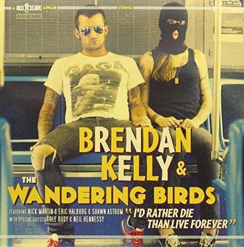 Cover for Kelly,brendan &amp; Wandering Birds · I'd Rather Die Than Live Forever (LP) (2013)