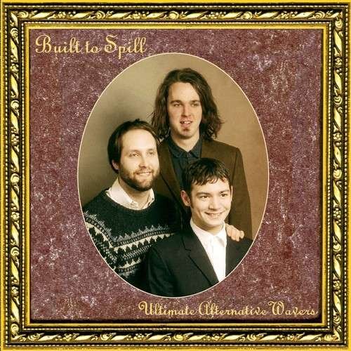 Cover for Built to Spill · Ultimate Alternative Wavers (LP) (2017)