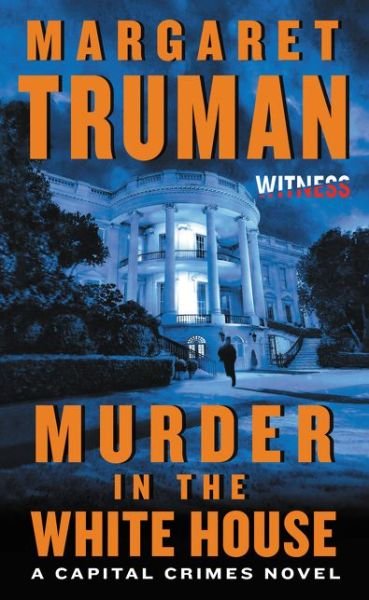 Murder in the White House: A Capital Crimes Novel - Capital Crimes - Margaret Truman - Bücher - HarperCollins - 9780062391711 - 29. September 2015