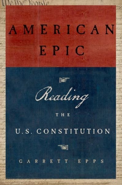 Cover for Epps, Garrett (Professor of Law, Professor of Law, University of Baltimore Law School) · American Epic: Reading the U.S. Constitution (Taschenbuch) [Reprint edition] (2015)