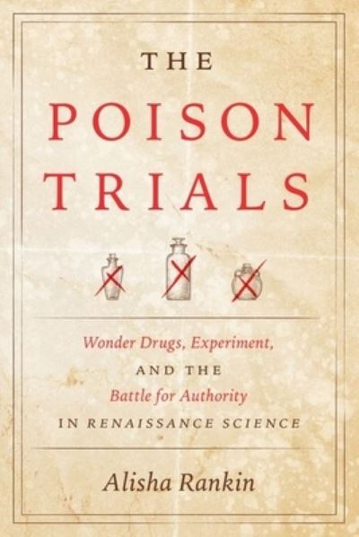 Cover for Alisha Rankin · The Poison Trials: Wonder Drugs, Experiment, and the Battle for Authority in Renaissance Science - Synthesis (Hardcover Book) (2021)