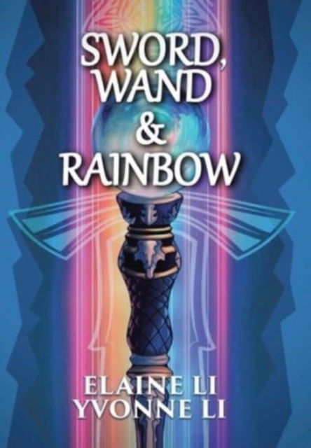 Cover for Elaine Li · Sword, Wand &amp; Rainbow (Hardcover Book) (2021)