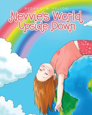 Cover for Megan C. M. Nelson · Nevvie's World Upside Down (Book) (2022)