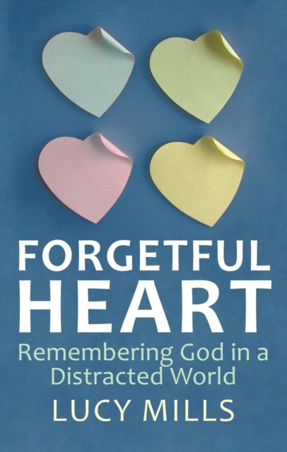 Cover for Lucy Mills · Forgetful Heart: Remembering God in a Distracted World (Paperback Book) (2014)