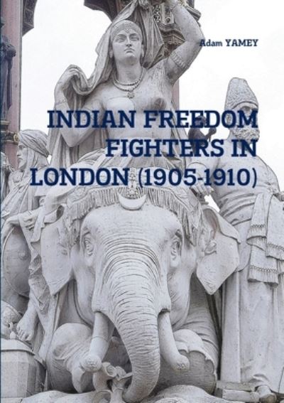 Cover for Adam YAMEY · Indian Freedom Fighters in London (Paperback Book) (2020)