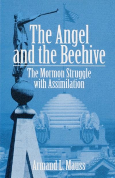 Cover for Armand L. Mauss · The Angel and Beehive: THE MORMON STRUGGLE WITH ASSIMILATION (Hardcover Book) (1994)