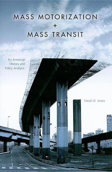 Cover for David W. Jones · Mass Motorization and Mass Transit: An American History and Policy Analysis (Paperback Book) (2010)