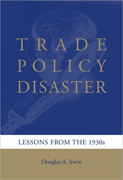 Cover for Irwin, Douglas A. (Dartmouth College) · Trade Policy Disaster: Lessons from the 1930s - Ohlin Lectures (Hardcover Book) (2011)