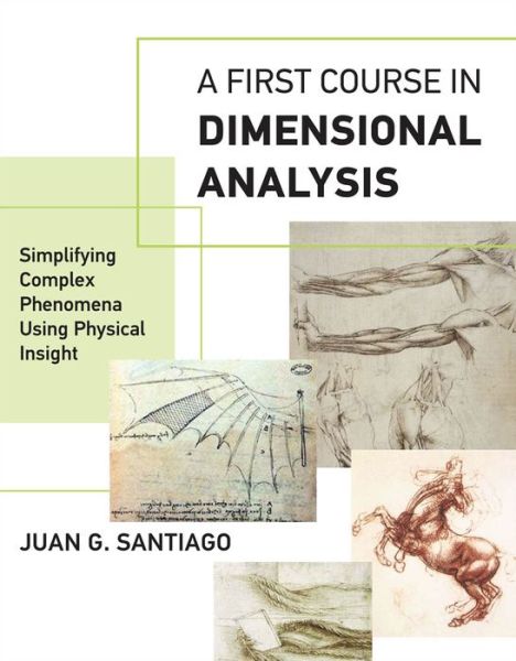 Cover for Santiago, Juan G. (Professor, Stanford University) · A First Course in Dimensional Analysis: Simplifying Complex Phenomena Using Physical Insight - The MIT Press (Paperback Book) (2019)