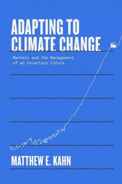 Cover for Matthew E. Kahn · Adapting to Climate Change: Markets and the Management of an Uncertain Future (Hardcover Book) (2021)