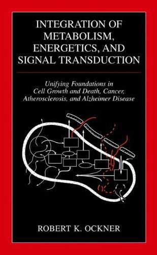Cover for Robert K. Ockner · Integration of Metabolism, Energetics, and Signal Transduction: Unifying Foundations in Cell Growth and Death, Cancer, Atherosclerosis, and Alzheimer Disease (Hardcover Book) [2004 edition] (2004)