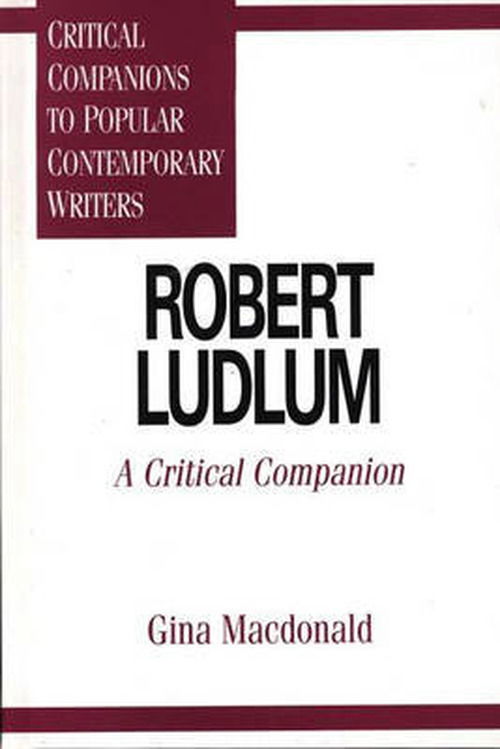 Cover for Gina Macdonald · Robert Ludlum: A Critical Companion - Critical Companions to Popular Contemporary Writers (Innbunden bok) (1997)