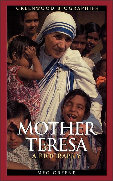 Mother Teresa: A Biography - Greenwood Biographies - Meg Greene - Books - Bloomsbury Publishing Plc - 9780313327711 - August 30, 2004